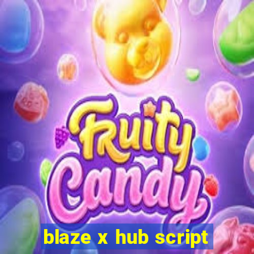 blaze x hub script