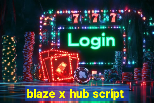 blaze x hub script