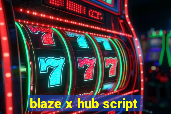 blaze x hub script