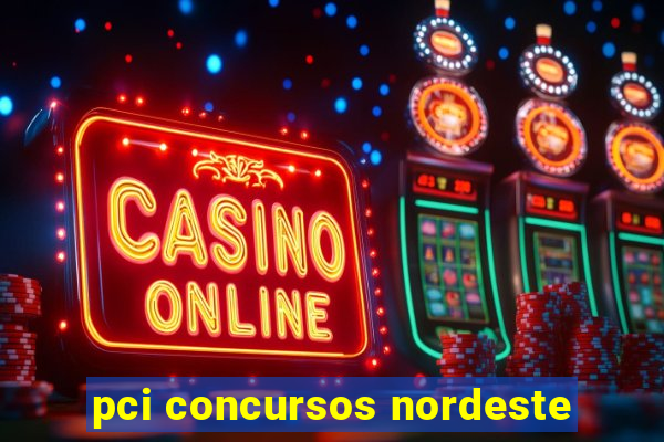 pci concursos nordeste