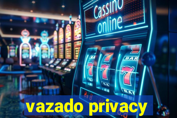 vazado privacy