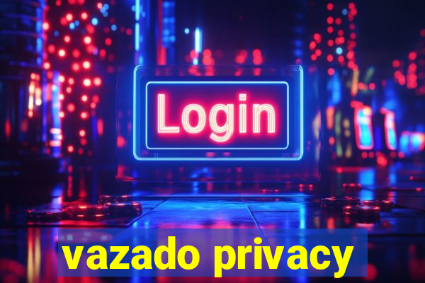 vazado privacy