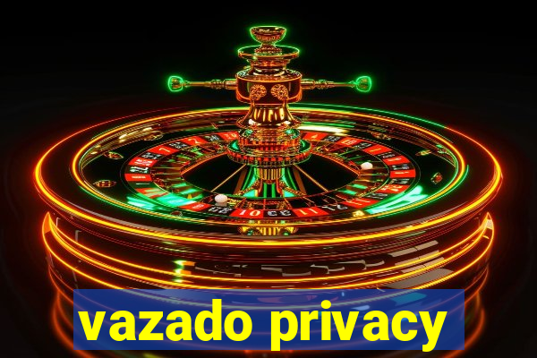 vazado privacy