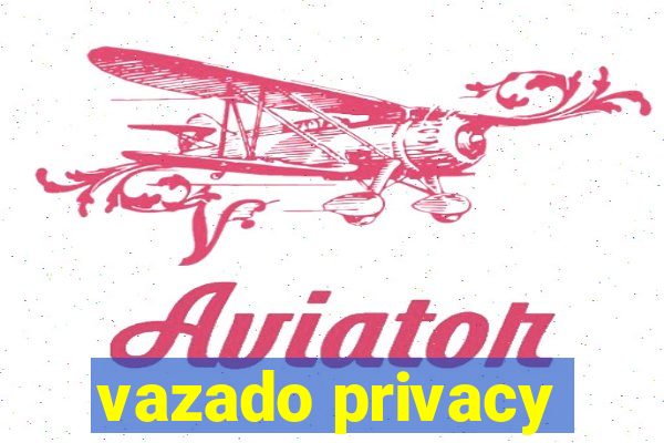 vazado privacy