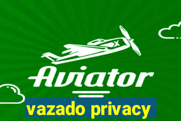 vazado privacy