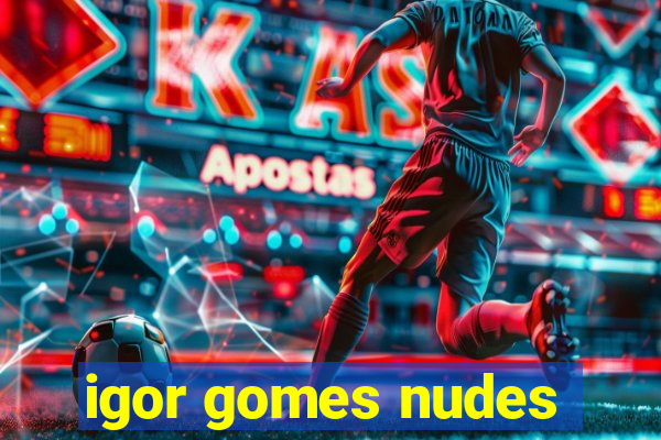 igor gomes nudes