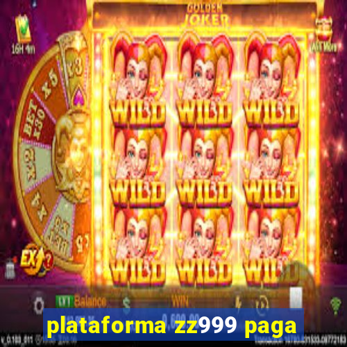 plataforma zz999 paga