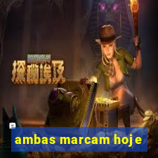 ambas marcam hoje