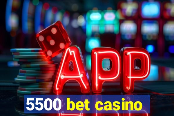 5500 bet casino