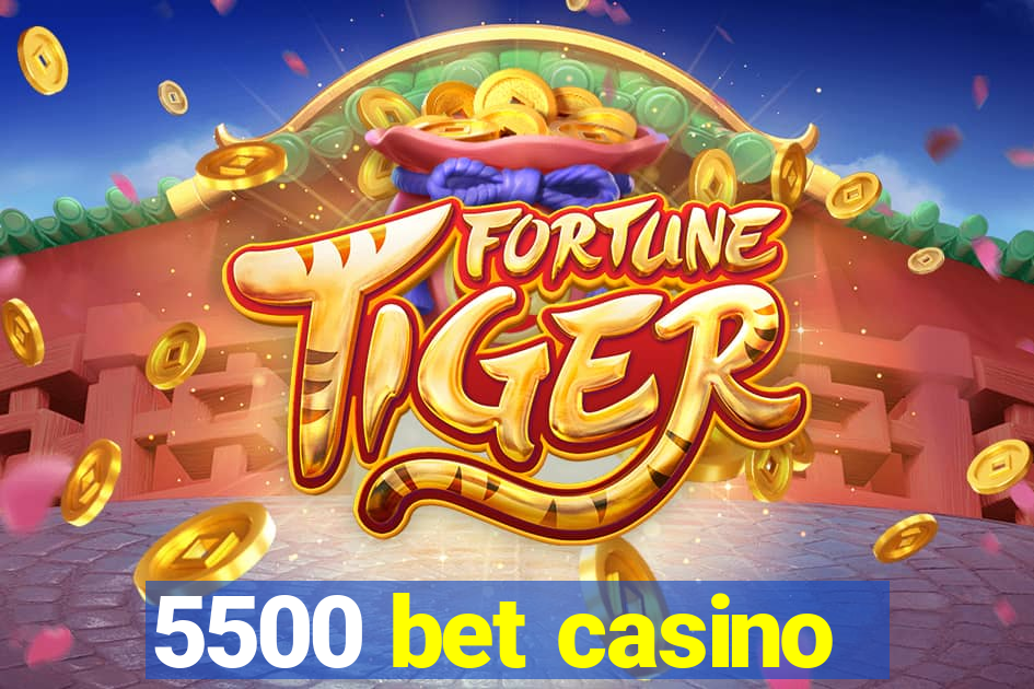 5500 bet casino