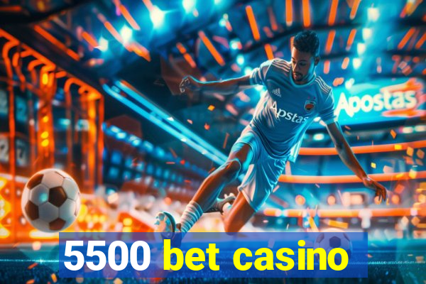 5500 bet casino