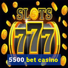 5500 bet casino