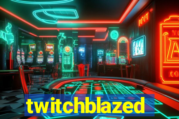 twitchblazed