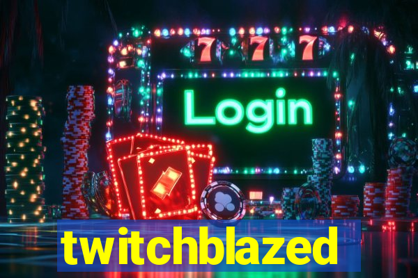 twitchblazed