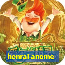 henrai anome