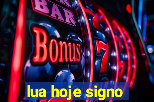 lua hoje signo