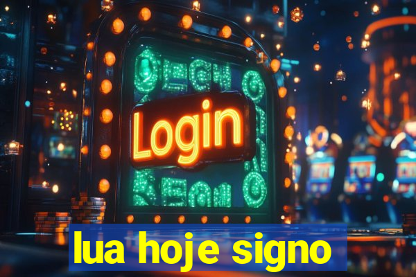 lua hoje signo