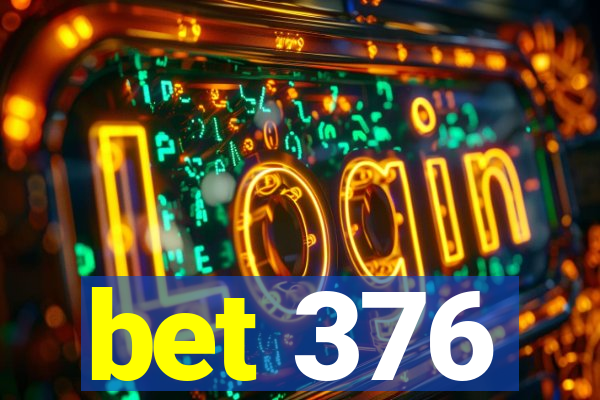 bet 376