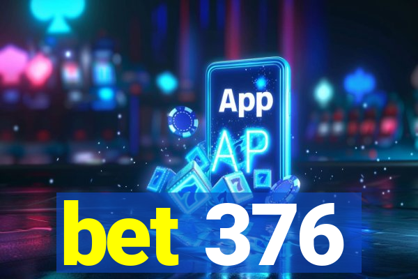 bet 376