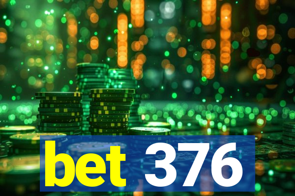 bet 376