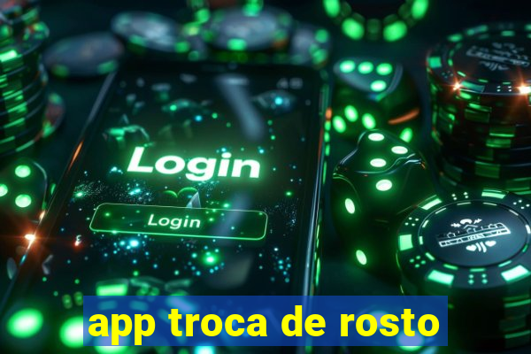 app troca de rosto