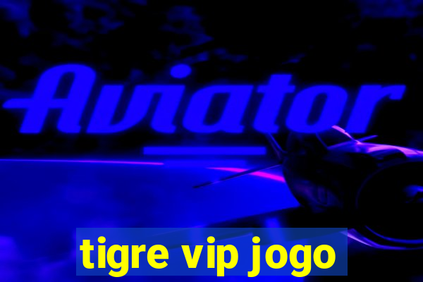 tigre vip jogo