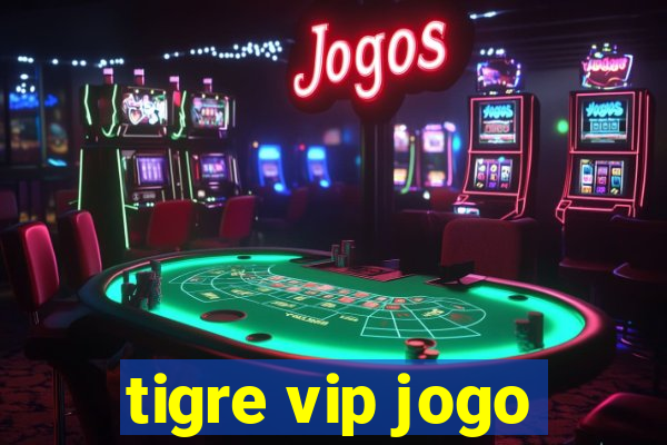 tigre vip jogo