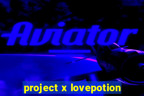 project x lovepotion