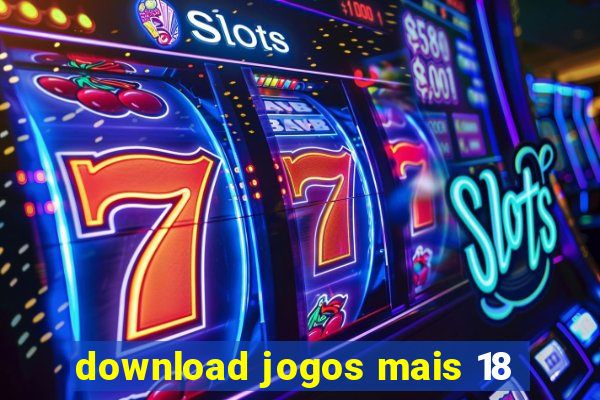 download jogos mais 18