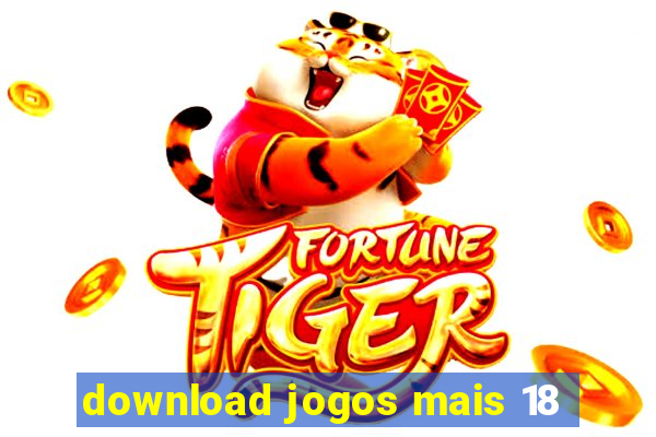 download jogos mais 18