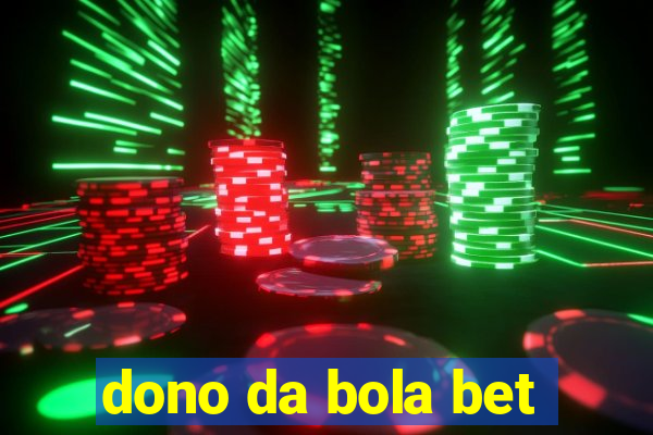 dono da bola bet