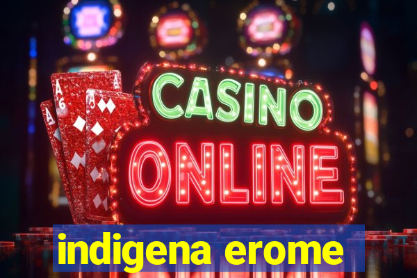 indigena erome