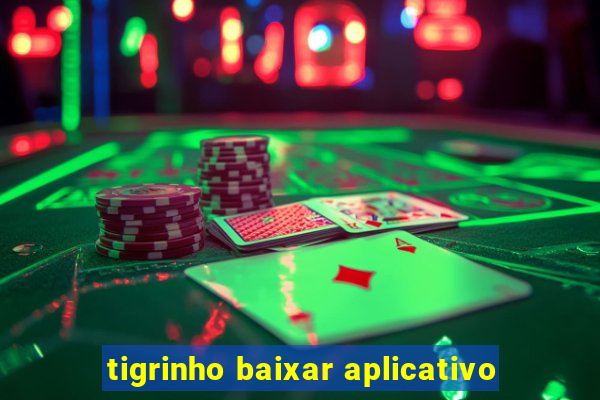 tigrinho baixar aplicativo