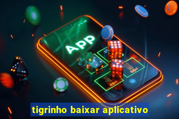 tigrinho baixar aplicativo