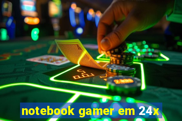 notebook gamer em 24x