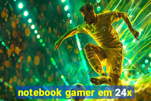 notebook gamer em 24x