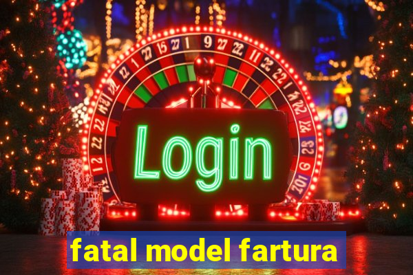 fatal model fartura