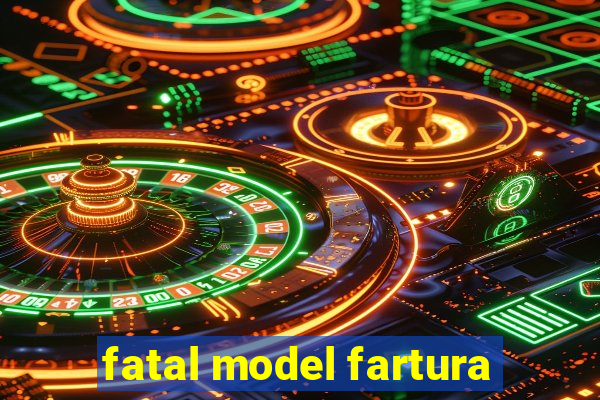 fatal model fartura