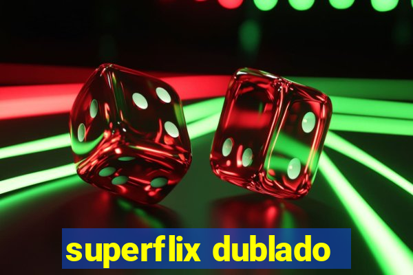 superflix dublado