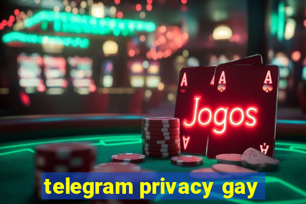 telegram privacy gay