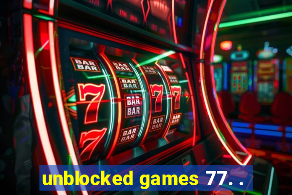 unblocked games 77. .