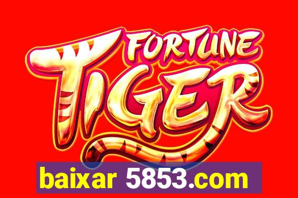 baixar 5853.com