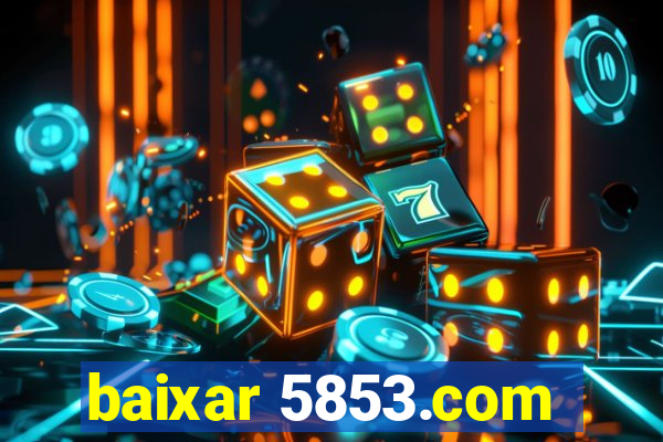 baixar 5853.com