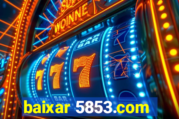 baixar 5853.com