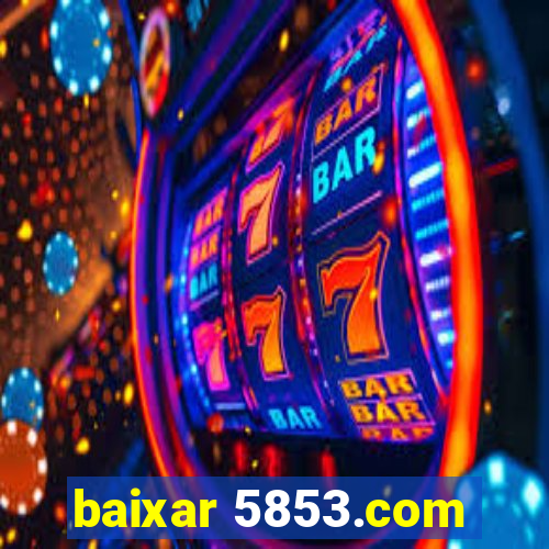 baixar 5853.com