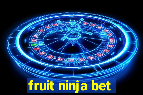 fruit ninja bet