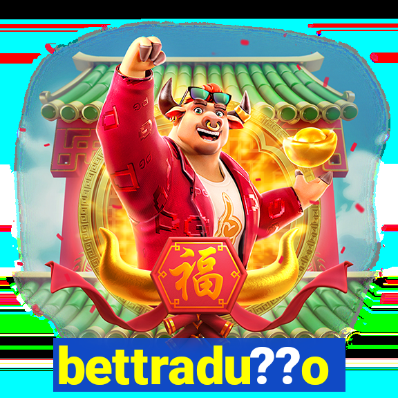 bettradu??o