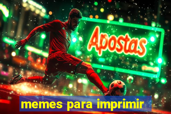 memes para imprimir