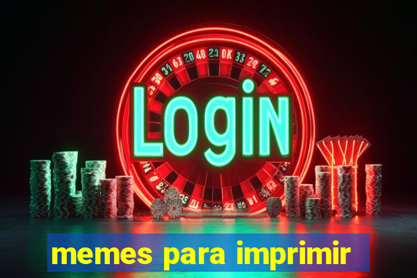 memes para imprimir