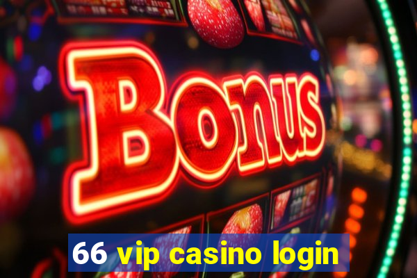 66 vip casino login